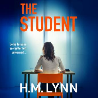 The Student - A BRAND NEW darkly compelling psychological thriller from H. M. Lynn for 2025 (Unabridged)