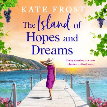 The Island of Hopes and Dreams - An idyllic backdrop, shared heartache, and friendship in Kate Frost's new read (Unabridged)