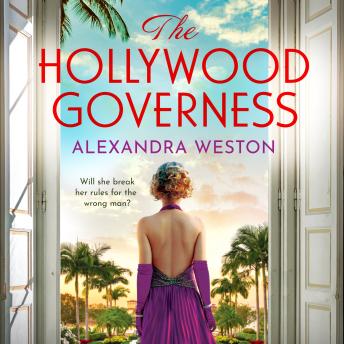Hollywood Governess - The BRAND NEW gorgeous, romantic story of forbidden love in Golden Age Hollywood from Alexandra Weston for 2024 (Unabridged)