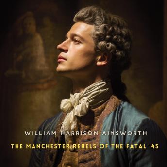 The Manchester Rebels of the Fatal '45, Volume 2