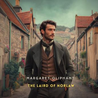 The Laird of Norlaw: A Scottish Story