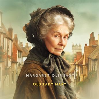 Old Lady Mary: A Story of the Seen and the Unseen