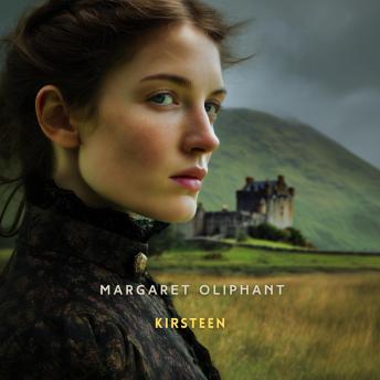 Kirsteen: The Story of a Scotch Family Seventy Years Ago