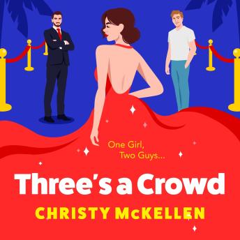 Three's a Crowd - The BRAND NEW unmissable LOVE TRIANGLE romantic comedy from Christy McKellen for 2024 (Unabridged)
