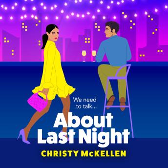 About Last Night - A brilliant, spicy romantic comedy from Christy McKellen for 2024 (Unabridged)
