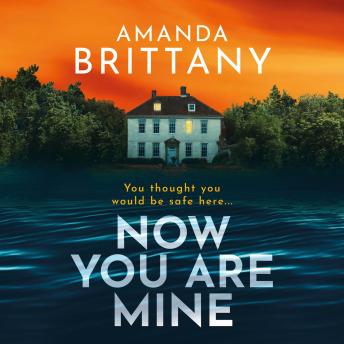 Now You Are Mine - A BRAND NEW edge-of-your-seat psychological thriller from BESTSELLER Amanda Brittany for 2024 (Unabridged)