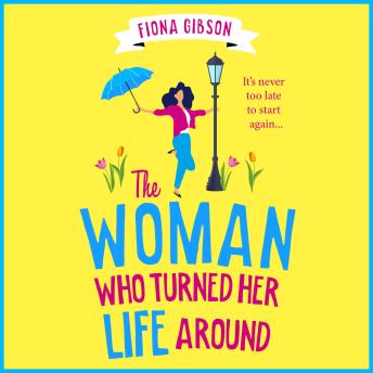 The Woman Who Turned Her Life Around - The BRAND NEW hilarious and heartwarming tale about chasing your dreams for 2026 (Unabridged)