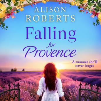 Falling for Provence - A BRAND NEW gorgeous, escapist romance from Alison Roberts for 2024 (Unabridged)