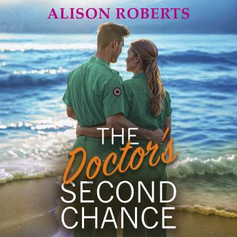 The Doctor's Second Chance - Discover a totally breathtaking medical romance from Alison Roberts (Unabridged)