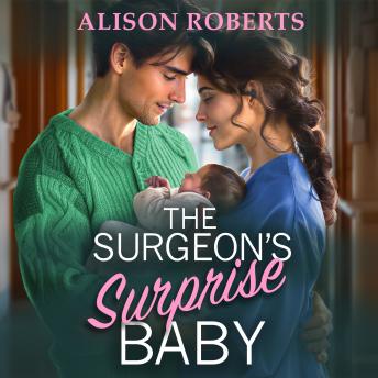Surgeon's Surprise Baby - Discover a totally uplifting medical romance from Alison Roberts (Unabridged)