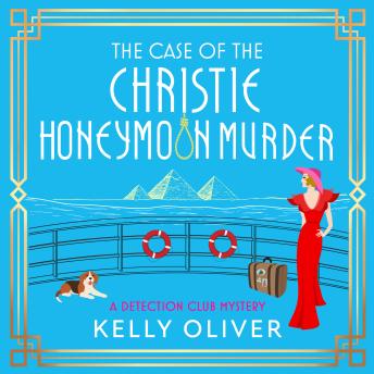 The Case of the Christie Honeymoon Murder - The Detection Club - A BRAND NEW gripping 1930s cozy mystery set on The Nile (The Detection Club Book 5), Book 5 (Unabridged)