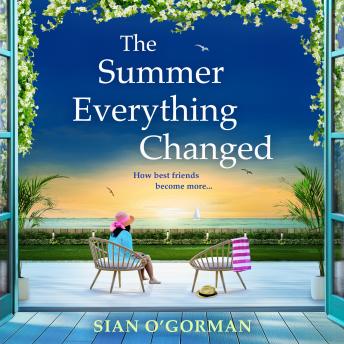 The Summer Everything Changed - The BRAND NEW life-affirming story of friendship and finding yourself from Sian O'Gorman (Unabridged)