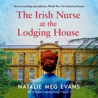 The Irish Nurse at the Lodging House: Heart-wrenching and addictive World War Two historical fiction
