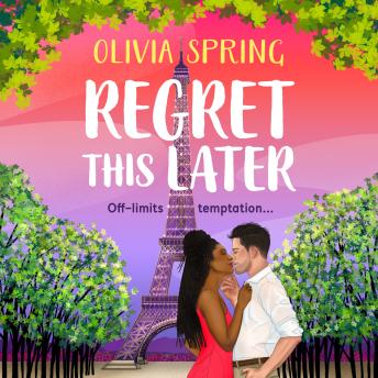 Regret This Later -THE BRAND NEW steamy age gap romance set in Paris from Olivia Spring for 2026 (Unabridged)