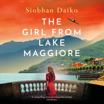 The Girl from Lake Maggiore - An unforgettable and heartwrenching WW2 novel of love, friendship and impossible choices in Nazi-occupied Italy from Siobhan Daiko (Unabridged)