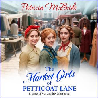 The Market Girls of Petticoat Lane - Petticoat Lane - An unforgettable and heartwarming World War Two saga from Patricia McBride (Unabridged)