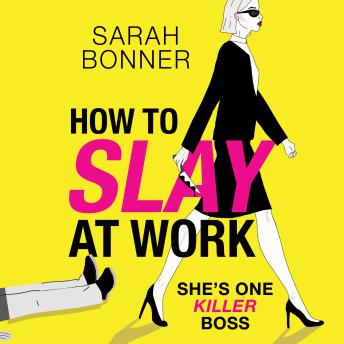 How to Slay at Work - The BRAND NEW darkly funny, twisted thriller from BESTSELLER Sarah Bonner for 2024 (Unabridged)
