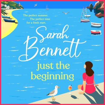 Just the Beginning - A BRAND NEW gloriously escapist, romantic read from BESTSELLER Sarah Bennett for 2025 (Unabridged)