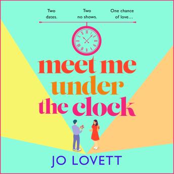 Meet Me Under the Clock - A BRAND NEW feel-good, uplifting romantic comedy from Jo Lovett (Unabridged)