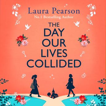 The Day Our Lives Collided - An unforgettable story of friendship, first loves and unexpected soulmates from #1 BESTSELLING AUTHOR Laura Pearson, BRAND NEW for 2026! (Unabridged)
