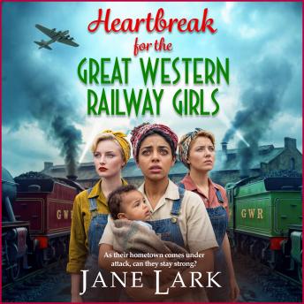 Heartbreak for the Great Western Railway Girls - The compelling BRAND NEW addition to Jane Lark's WWII saga of sisterhood and sacrifice for 2026 (Unabridged)