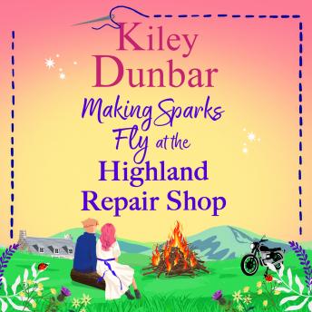Making Sparks Fly at the Highland Repair Shop  - A BRAND NEW heartwarming, Highland romance from Kiley Dunbar for 2026 (Unabridged)