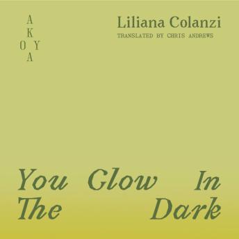You Glow in the Dark Audiobook by Liliana Colanzi
