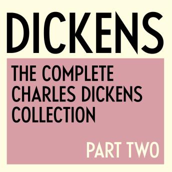 The Complete Charles Dickens Collection: Part Two - 1844 to 1870: Great Expectations, David Copperfield, Bleak House, Hard Times, Little Dorrit, A Tale of Two Cities, Pictures from Italy, Our Mutual Friend, The Mystery of Edwin Drood, & More