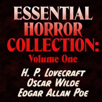 Essential Horror Classics: Volume One: The Call of Cthulhu, The Picture of Dorian Gray, & The Fall of the House of Usher