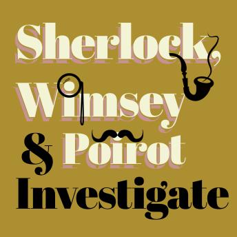 Sherlock, Wimsey, & Poirot Investigate: Novels and Stories from Arthur Conan Doyle, Dorothy L. Sayers, and Agatha Christie