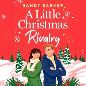 A Little Christmas Rivalry - The BRAND NEW Christmas romance with workplace rivals, frosty tension and a trip to the Swiss Alps from Sandy Barker for 2026 (Unabridged)