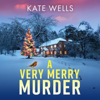 A Very Merry Murder - An addictive, festive cozy mystery from Kate Wells (Unabridged)