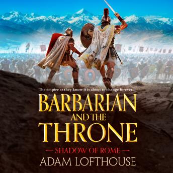 Barbarian and the Throne - Shadow of Rome - BRAND NEW for 2026, an epic historical adventure of war, power and loyalty, perfect for fans of Bernard Cornwell and Simon Scarrow, Book 4 (Unabridged)