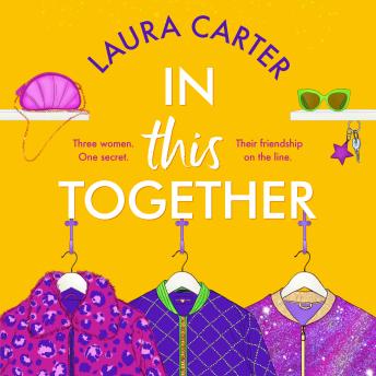 In This Together - An unforgettable novel of secrets, lies and and the true meaning of friendship by Laura Carter (Unabridged)