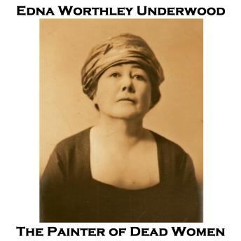 The Painter of Dead Women -- Edna Worthley Underwood episode artwork
