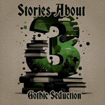 3 Stories About - Gothic seduction