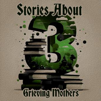 3 Stories About - Grieving Mothers