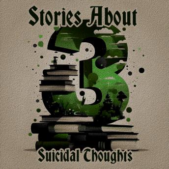 3 Stories About - Suicidal Thoughts