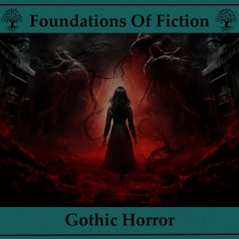 The Foundations of Fiction - Gothic Horror