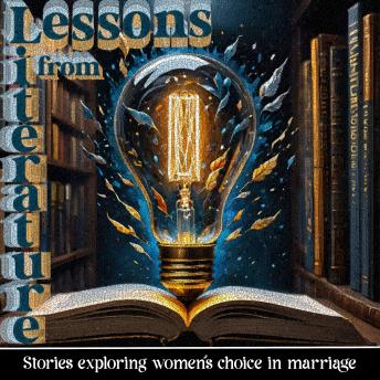 Lessons from Literature - Stories Exploring Women's Choice in Marriage