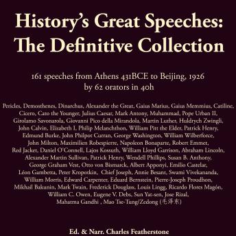History's Great Speeches: The Definitive Collection: 161 speeches from Athens 431BCE to Beijing, 1926 by 62 orators in 40h