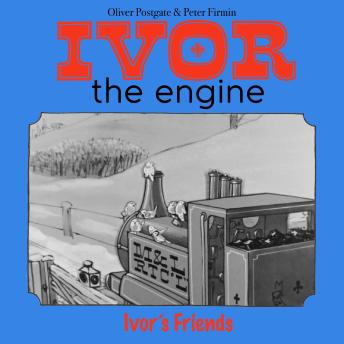 Ivor the Engine - Original Black & White Stories (1959–1962): 9. Ivor's Friends (Minor Source Noise)