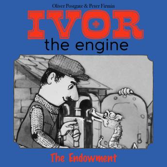 Ivor the Engine - Original Black & White Stories (1959–1962): 26. The Endowment