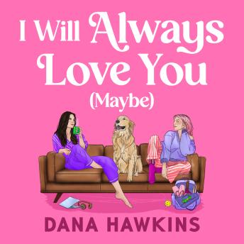 I Will Always Love You (Maybe): An utterly captivating forced proximity LGBTQ+ romance