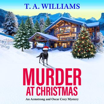 Murder at Christmas - An Armstrong and Oscar Cozy Mystery - A BRAND NEW cozy Christmas mystery for 2026 from T A Williams, set in the snowy Italian alps, Book 16 (Unabridged)