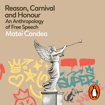 Reason, Carnival and Honour: An Anthropology of Free Speech