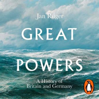 Great Powers: A History of Britain and Germany
