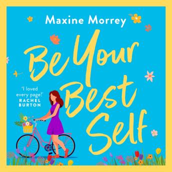 Be Your Best Self - A BRAND NEW uplifting romantic comedy from RNA Award Winner Maxine Morrey for summer 2024 (Unabridged)