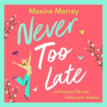 Never Too Late - A BRAND NEW heartwarming second‑chance romance from Maxine Morrey (Unabridged)