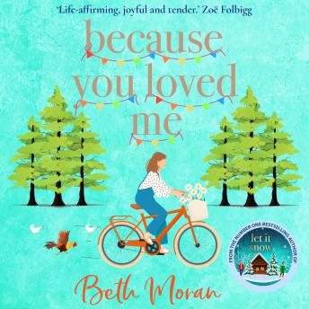 Because You Loved Me - The perfect uplifting read for 2023 from Beth Moran, author of Let It Snow (Unabridged)